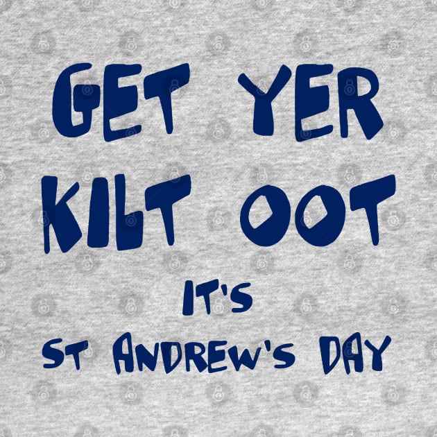 Get Yer Kilt Oot Its St Andrews Day Fun Blue Text by taiche